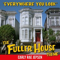 Everywhere You Look (The Fuller House Theme)
