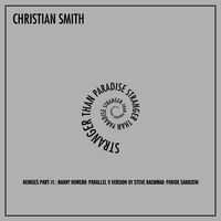 Christian Smith - Stranger Than Paradise (Remixes Part 1) (MP3 EP)