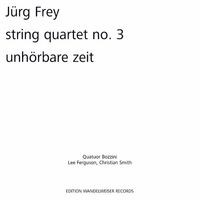 Jürg Frey: String Quartet No. 3 . Unhörbare Zeit