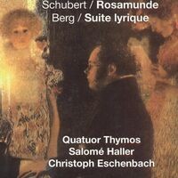 Schubert: Rosamunde - Berg: Suite Lyrique, Quatuor Thymos, Salomé Haller & Christoph Eschenbach