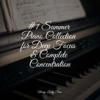 #1 Summer Piano Collection for Deep Focus & Complete Concentration