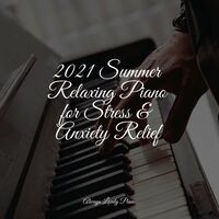 2021 Summer Relaxing Piano for Stress & Anxiety Relief