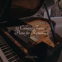 50 Calming Trance Piano for Romance