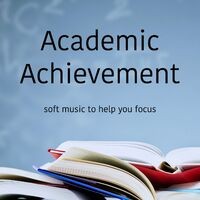 Academic Achievement - Soft Music to Help You Focus