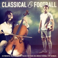 Classical Music & Football: 30 Powerful Classical Music Tracks for Your 2014 World Football Cup in Brazil