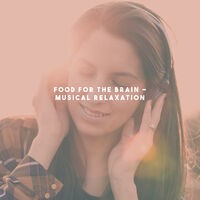 Food for the Brain - Musical Relaxation
