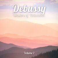 Masters of Relaxation: Debussy, Vol. 1