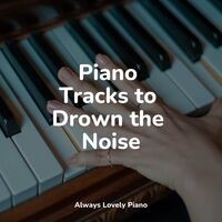 Piano Tracks to Drown the Noise