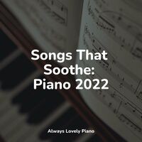 Songs That Soothe: Piano 2022