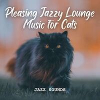 Jazz Sounds: Pleasing Jazzy Lounge Music for Cats