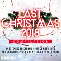 Last Christmas 2018 Compilation - 24 Extended Electronic & Dance Music Hits For Christmas Party & New Year's Eve 2019 Party.