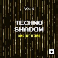 Techno Shadow, Vol. 4 (Long Live Techno)