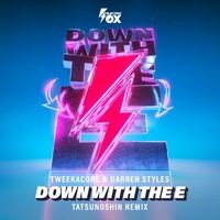 Down With The E (Tatsunoshin Remix)