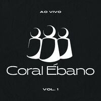 Coral Ébano (Ao Vivo) - Vol. 1
