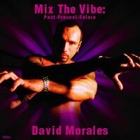 Mix The Vibe: David Morales Past-Present-Future (DJ Mix)