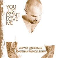 You Just Don't Love Me (David Morales & Jonathan Mendelsohn)
