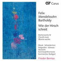 Mendelssohn: Wie der Hirsch schreit. Kirchenwerke IV