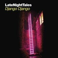Late Night Tales - Django Django