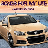 Songs for My Ute: 40 Classic Rock Tracks