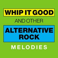 Whip It Good and Other Alternative Rock Melodies