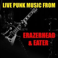 Live Punk Music From Erazerhead & Eater