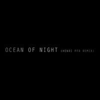 Ocean of Night (Henri PFR Remix)