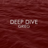 Deep Dive - Grieg
