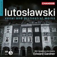 Lutosławski: Vocal & Orchestral Works