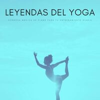 Leyendas Del Yoga: Hermosa Música De Piano Para Tu Entrenamiento Diario