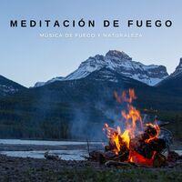 Meditación De Fuego: Musica De Fuego Y Naturaleza
