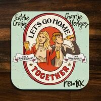 Let’s Go Home Together (Charlie Hedges & Eddie Craig Remix)