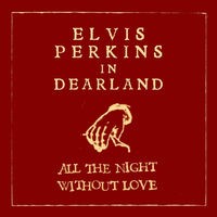 All the Night Without Love (Dearland Session)