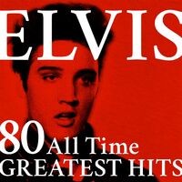 Elvis: 80 All Time Greatest Hits