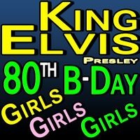 King Elvis 80th Birthday Girls Girls Girls