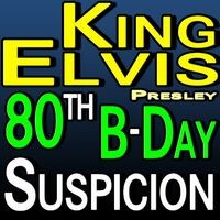 King Elvis 80th Birthday Suspicion