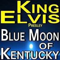 King Elvis Blue Moon Of Kentucky