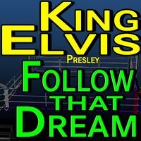 King Elvis Follow That Dream