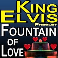King Elvis - Fountain Of Love