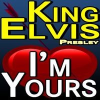 King Elvis I'm Yours