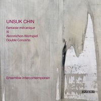 Unsuk Chin: Fantaisie mécanique, Xi, Akrostichon-Wortspiel & Double Concerto