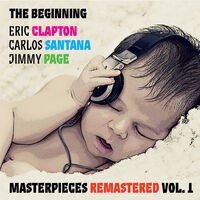 The Beginning: Eric Clapton, Carlos Santana, Jimmy Page. Masterpieces, Vol. 1 (Remastered)