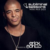 Erick Morillo presents Subliminal Sessions (Mini Mix 003) (Mixed by Erick Morillo)