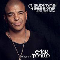 Erick Morillo presents Subliminal Sessions (Mini Mix 004) (Mixed by Erick Morillo)