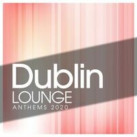 Dublin Lounge Anthems 2020