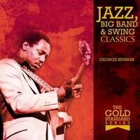 The Gold Standard Series - Jazz, Big Band & Swing Classics - George Benson