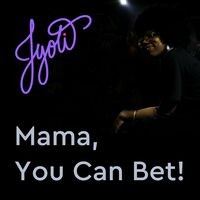 Mama, You Can Bet!