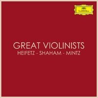 Great Violinists: Heifetz - Shaham - Mintz