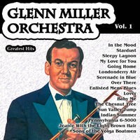 Greatest Hits: Glenn Miller Orchestra Vol. 1