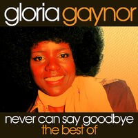 Never Can Say Goodbye - The Best Of Gloria Gaynor