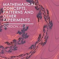 Mathematical Concepts, Patterns and Other Experiments